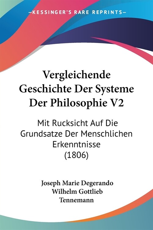 Vergleichende Geschichte Der Systeme Der Philosophie V2: Mit Rucksicht Auf Die Grundsatze Der Menschlichen Erkenntnisse (1806) (Paperback)