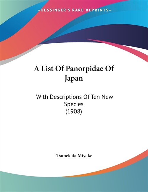 A List Of Panorpidae Of Japan: With Descriptions Of Ten New Species (1908) (Paperback)