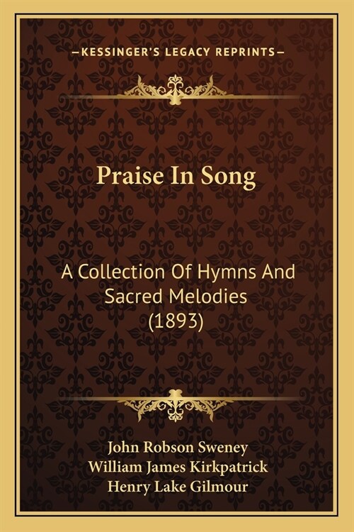 Praise In Song: A Collection Of Hymns And Sacred Melodies (1893) (Paperback)