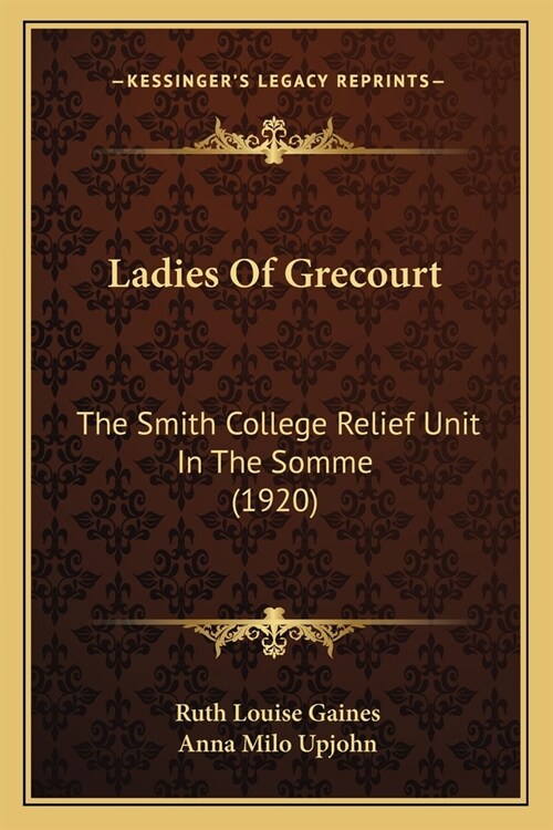 Ladies Of Grecourt: The Smith College Relief Unit In The Somme (1920) (Paperback)