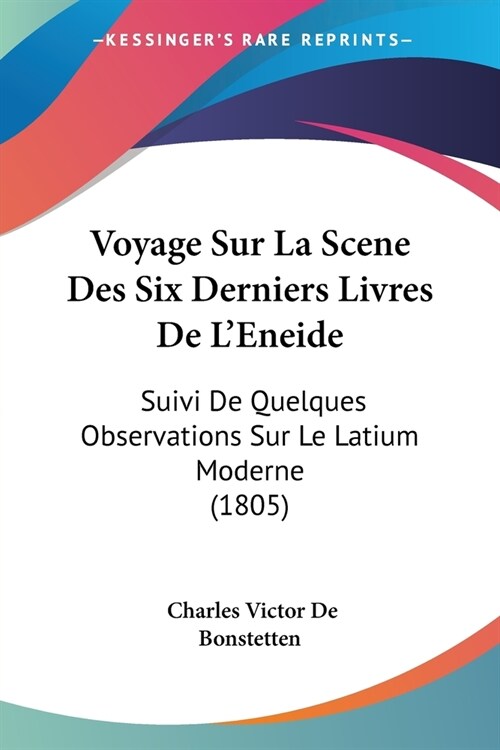 Voyage Sur La Scene Des Six Derniers Livres De LEneide: Suivi De Quelques Observations Sur Le Latium Moderne (1805) (Paperback)