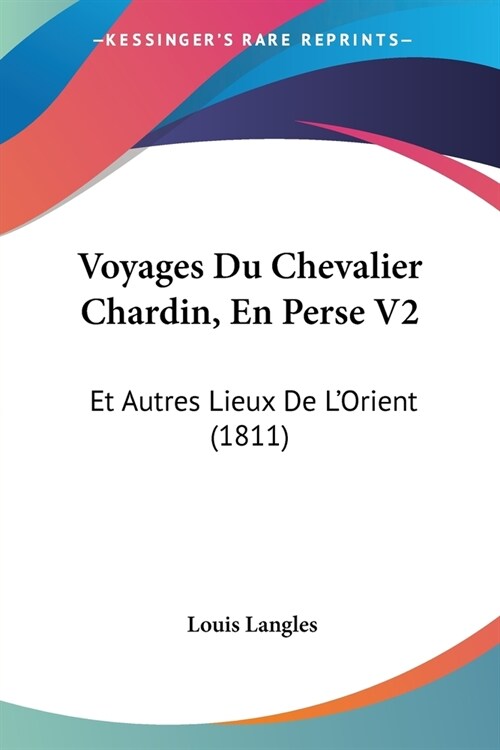 Voyages Du Chevalier Chardin, En Perse V2: Et Autres Lieux De LOrient (1811) (Paperback)