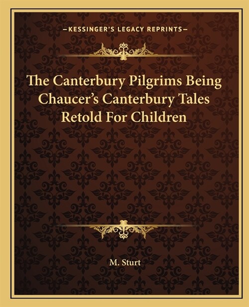 The Canterbury Pilgrims Being Chaucers Canterbury Tales Retold For Children (Paperback)