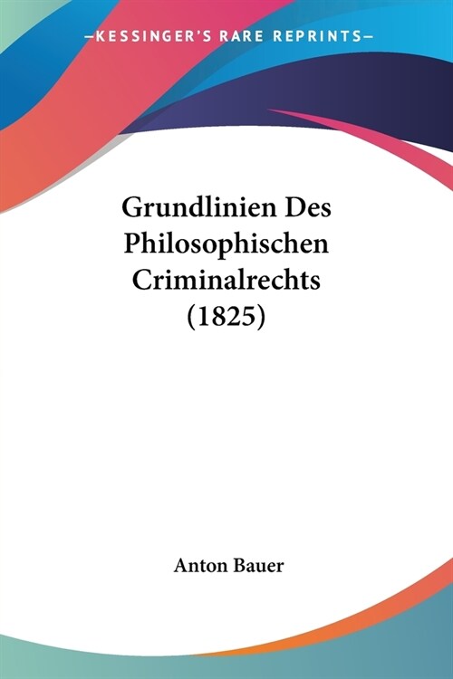 Grundlinien Des Philosophischen Criminalrechts (1825) (Paperback)