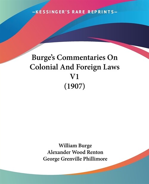 Burges Commentaries On Colonial And Foreign Laws V1 (1907) (Paperback)