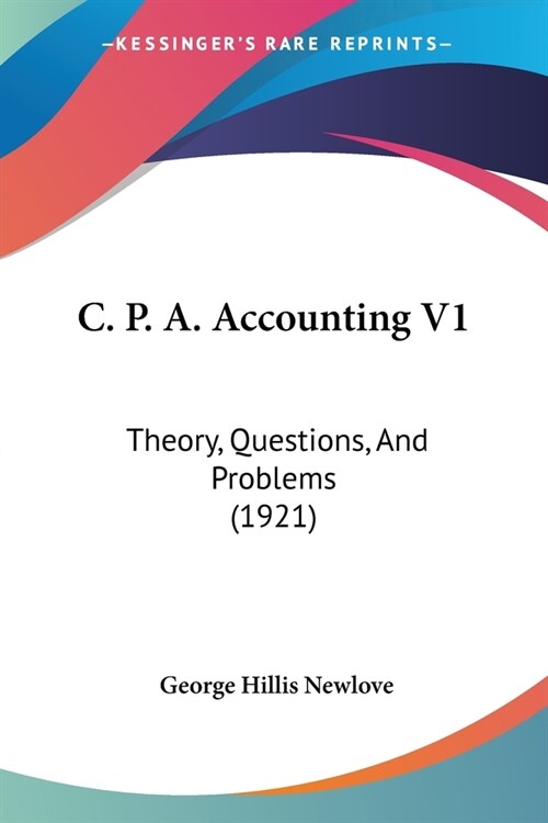 C. P. A. Accounting V1: Theory, Questions, And Problems (1921) (Paperback)