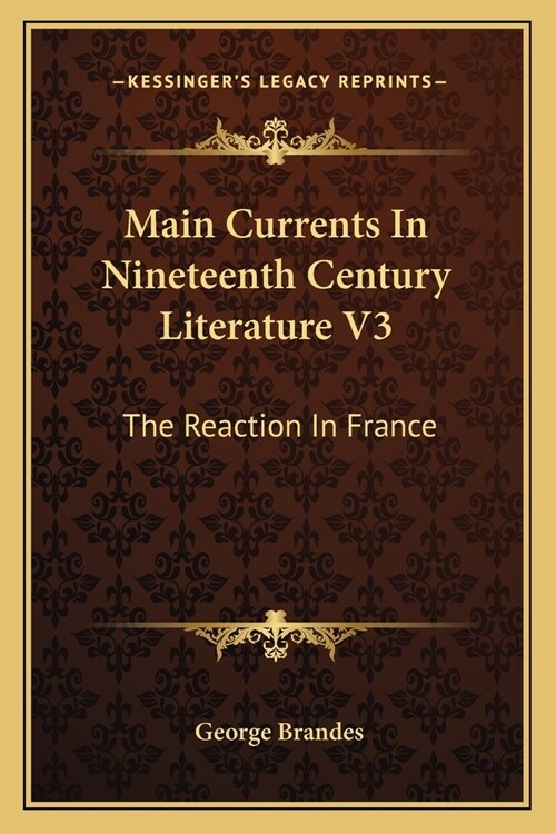 Main Currents In Nineteenth Century Literature V3: The Reaction In France (Paperback)