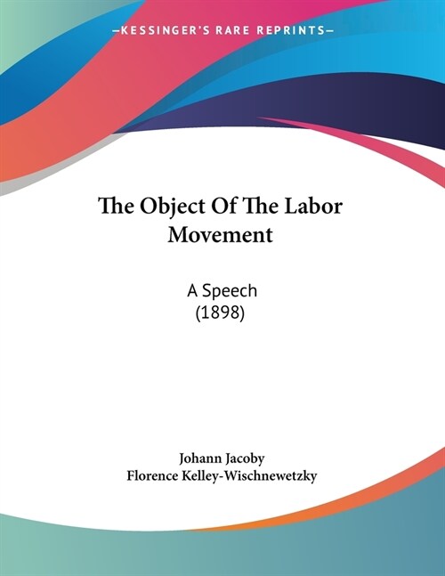 The Object Of The Labor Movement: A Speech (1898) (Paperback)