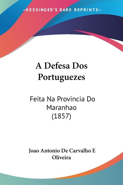 A Defesa Dos Portuguezes: Feita Na Provincia Do Maranhao (1857) (Paperback)
