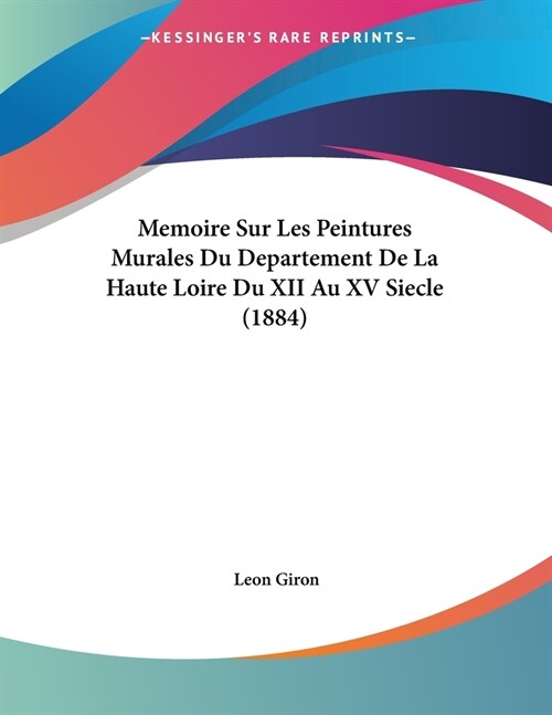 Memoire Sur Les Peintures Murales Du Departement De La Haute Loire Du XII Au XV Siecle (1884) (Paperback)