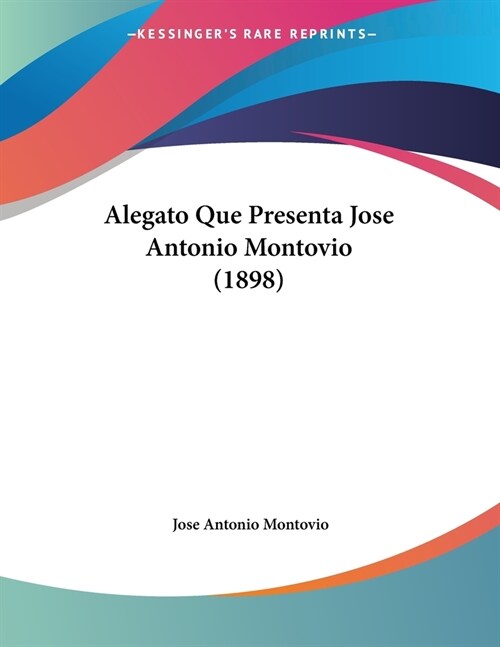 Alegato Que Presenta Jose Antonio Montovio (1898) (Paperback)