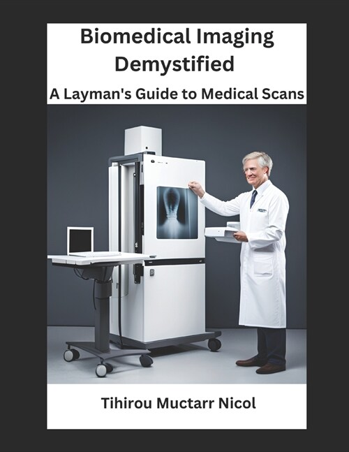 Biomedical Imaging Demystified: A Laymans Guide to Medical Scans (Paperback)