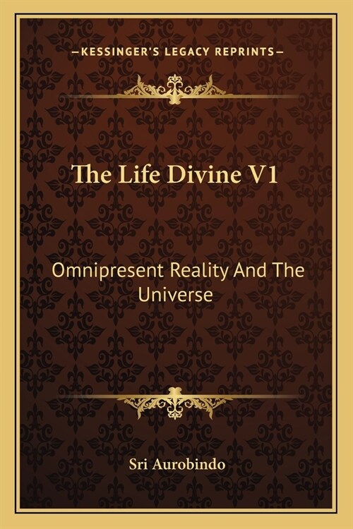 The Life Divine V1: Omnipresent Reality And The Universe (Paperback)