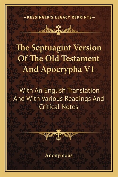 The Septuagint Version Of The Old Testament And Apocrypha V1: With An English Translation And With Various Readings And Critical Notes (Paperback)