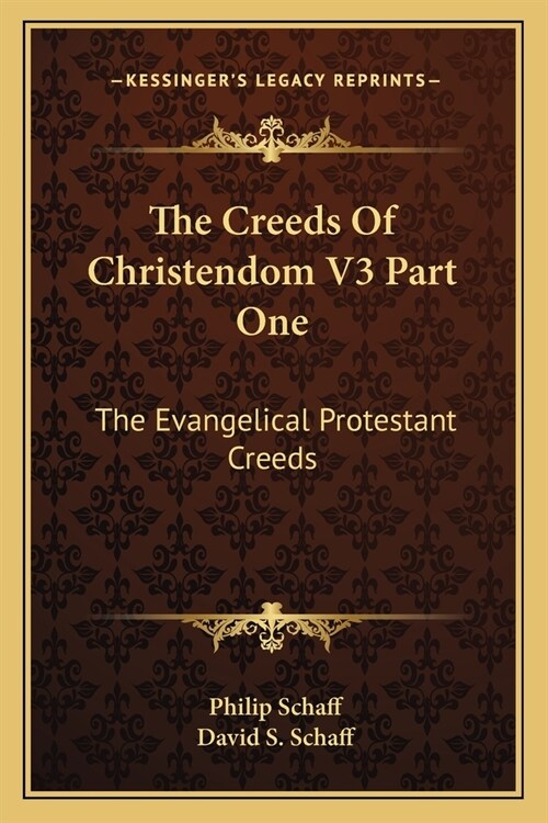 The Creeds Of Christendom V3 Part One: The Evangelical Protestant Creeds (Paperback)