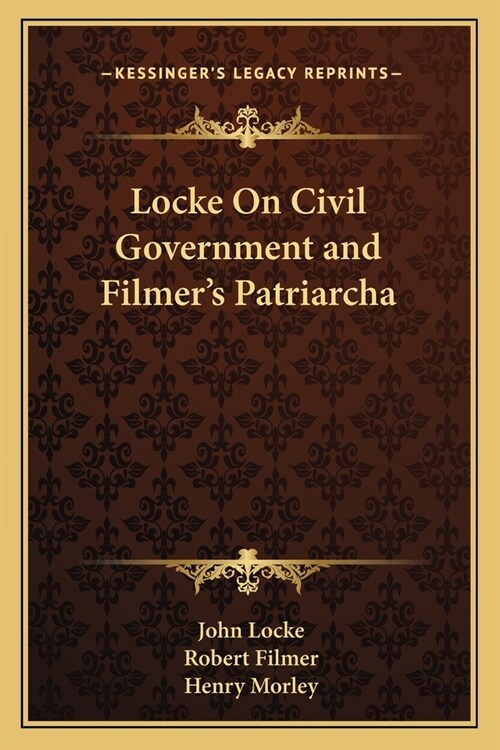 Locke On Civil Government and Filmers Patriarcha (Paperback)