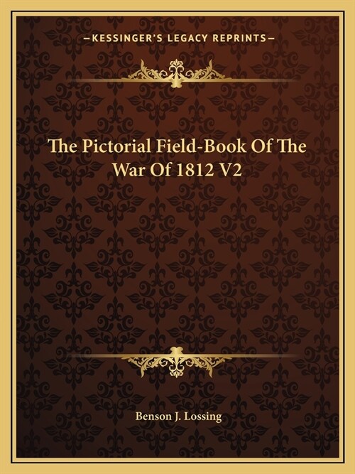 The Pictorial Field-Book Of The War Of 1812 V2 (Paperback)