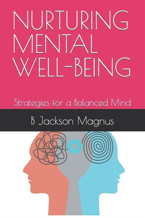 Nurturing Mental Well-Being: Strategies for a Balanced Mind (Paperback)