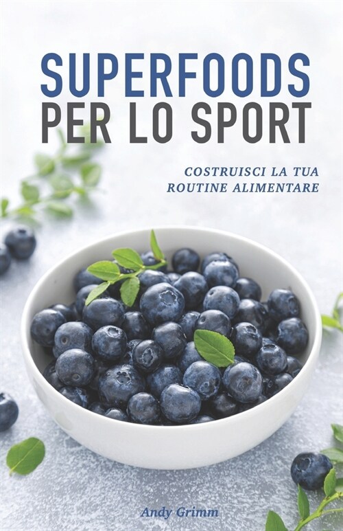 Superfoods per lo sport: Costruisci la tua routine alimentare (Paperback)