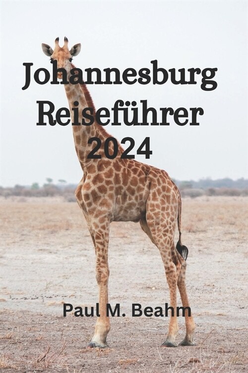 Johannesburg Reisef?rer 2024: Ihr ultimativer Begleiter f? smartes Reisen in den S?en Afrika. (Paperback)