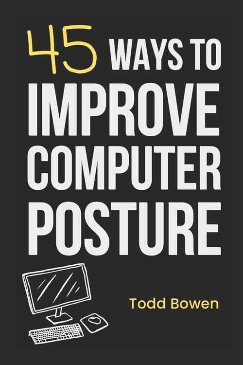 45 Ways to Improve Computer Posture (Paperback)