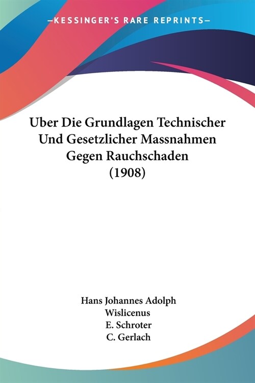Uber Die Grundlagen Technischer Und Gesetzlicher Massnahmen Gegen Rauchschaden (1908) (Paperback)