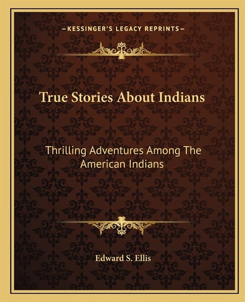 True Stories About Indians: Thrilling Adventures Among The American Indians (Paperback)