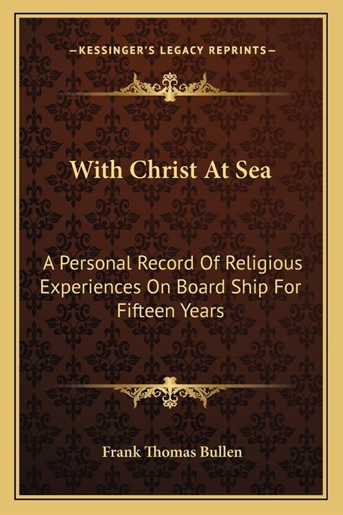 With Christ At Sea: A Personal Record Of Religious Experiences On Board Ship For Fifteen Years (Paperback)