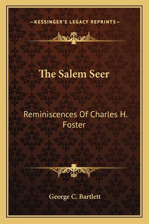 The Salem Seer: Reminiscences Of Charles H. Foster (Paperback)