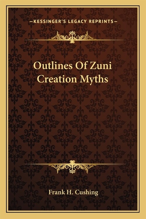 Outlines Of Zuni Creation Myths (Paperback)