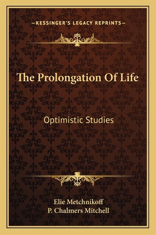 The Prolongation Of Life: Optimistic Studies (Paperback)