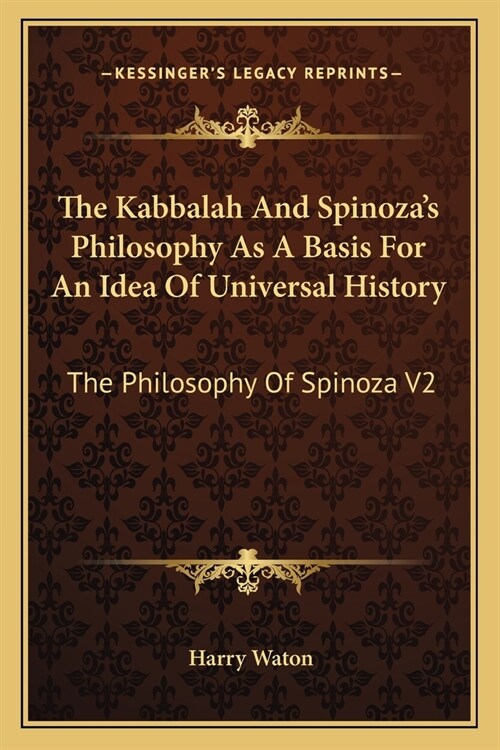 The Kabbalah And Spinozas Philosophy As A Basis For An Idea Of Universal History: The Philosophy Of Spinoza V2 (Paperback)