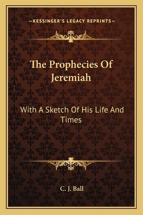 The Prophecies Of Jeremiah: With A Sketch Of His Life And Times (Paperback)