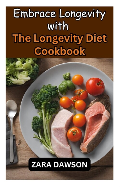 Embrace Longevity with The Longevity Diet Cookbook: Nutrient-Packed Recipes for a Healthier Life (Paperback)