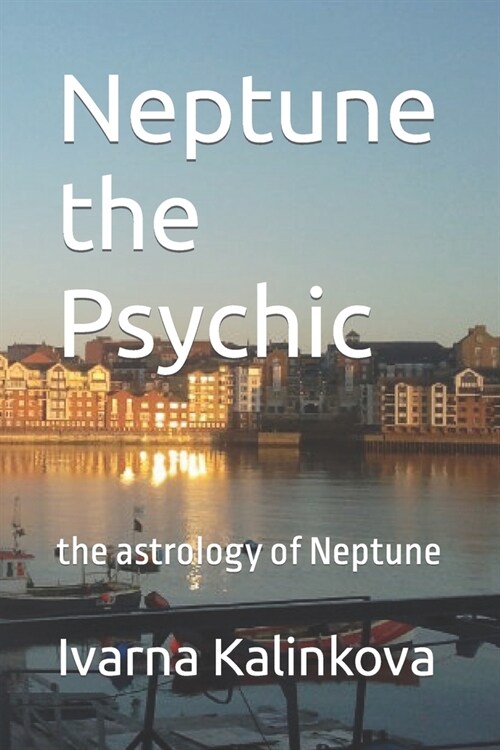 Neptune the Psychic: the astrology of Neptune (Paperback)