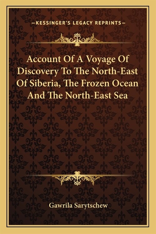 Account Of A Voyage Of Discovery To The North-East Of Siberia, The Frozen Ocean And The North-East Sea (Paperback)
