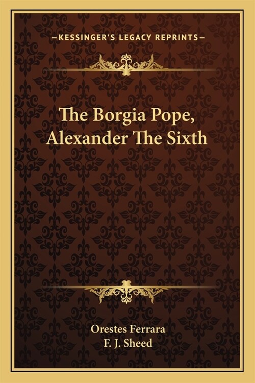 The Borgia Pope, Alexander The Sixth (Paperback)