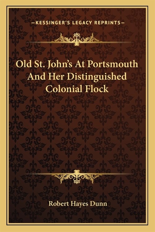 Old St. Johns At Portsmouth And Her Distinguished Colonial Flock (Paperback)