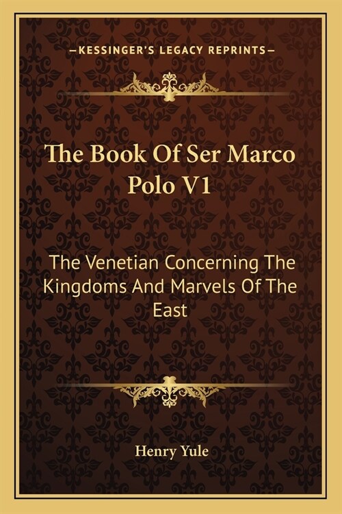 The Book Of Ser Marco Polo V1: The Venetian Concerning The Kingdoms And Marvels Of The East (Paperback)