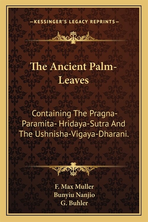 The Ancient Palm-Leaves: Containing The Pragna-Paramita- Hridaya-Sutra And The Ushnisha-Vigaya-Dharani. (Paperback)