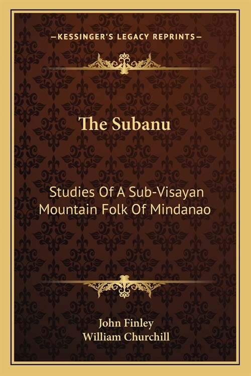 The Subanu: Studies Of A Sub-Visayan Mountain Folk Of Mindanao (Paperback)