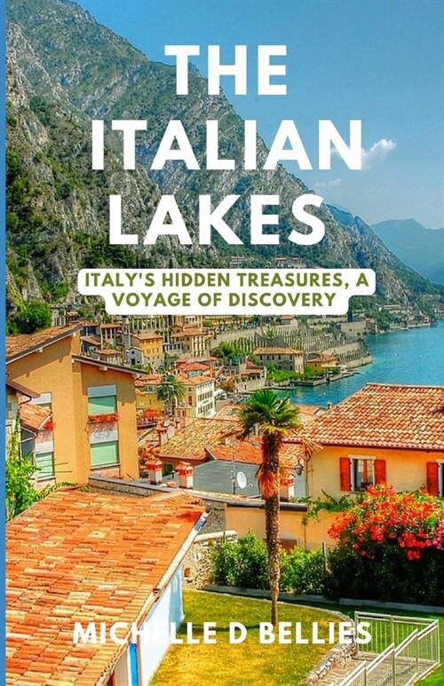 The Italian lakes: Italys Hidden Treasures, A voyage of discovery (Paperback)