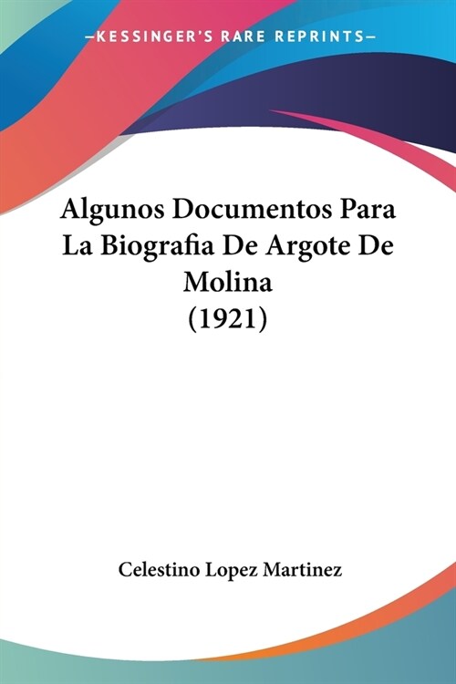 Algunos Documentos Para La Biografia De Argote De Molina (1921) (Paperback)