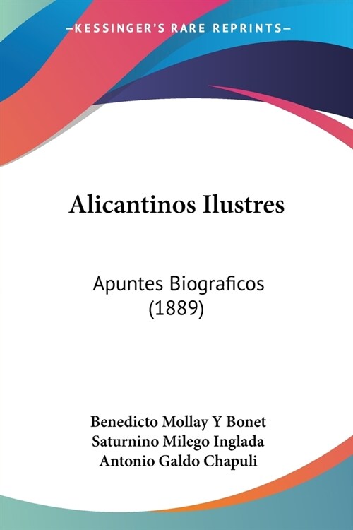 Alicantinos Ilustres: Apuntes Biograficos (1889) (Paperback)