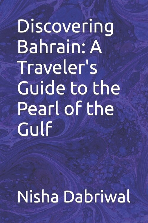 Discovering Bahrain: A Travelers Guide to the Pearl of the Gulf (Paperback)