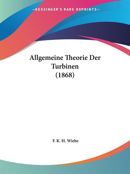 Allgemeine Theorie Der Turbinen (1868) (Paperback)