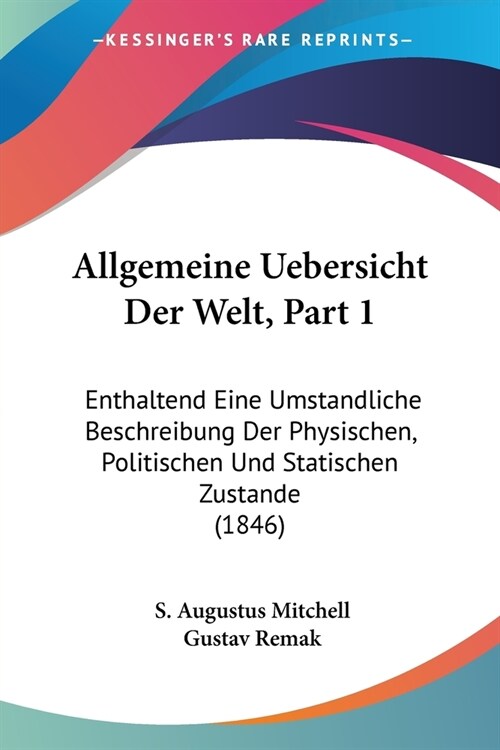 Allgemeine Uebersicht Der Welt, Part 1: Enthaltend Eine Umstandliche Beschreibung Der Physischen, Politischen Und Statischen Zustande (1846) (Paperback)