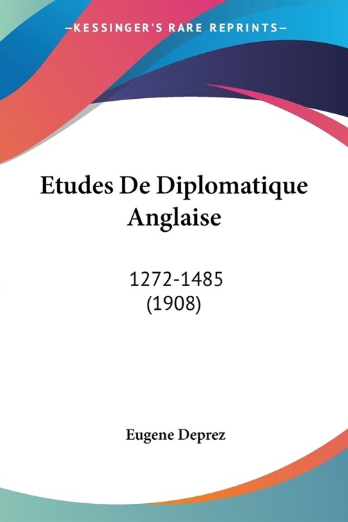 Etudes De Diplomatique Anglaise: 1272-1485 (1908) (Paperback)