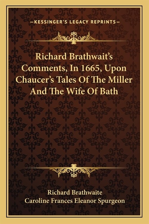 Richard Brathwaits Comments, In 1665, Upon Chaucers Tales Of The Miller And The Wife Of Bath (Paperback)