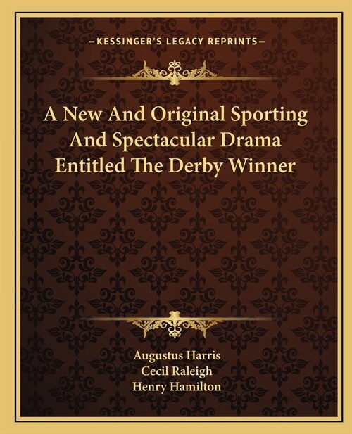 A New And Original Sporting And Spectacular Drama Entitled The Derby Winner (Paperback)